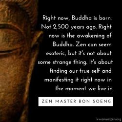 Right now, Buddha is born
