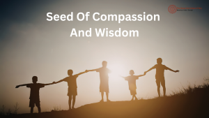 Seed Of Compassion And Wisdom